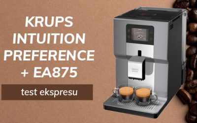 Test ekspresu KRUPS INTUITION PREFERENCE + EA875