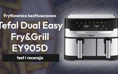 Test frytkownicy beztłuszczowej Tefal Dual Easy Fry&Grill EY905D