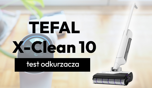 Test odkurzacza myjącego Tefal X-Clean-10